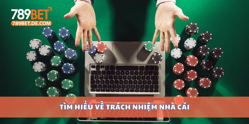 Tìm hiểu về trách nhiệm nhà cái